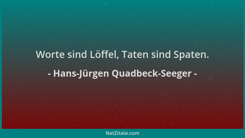 Hans-Jürgen Quadbeck-Seeger - Worte sind Löffel, Taten sind Spaten....