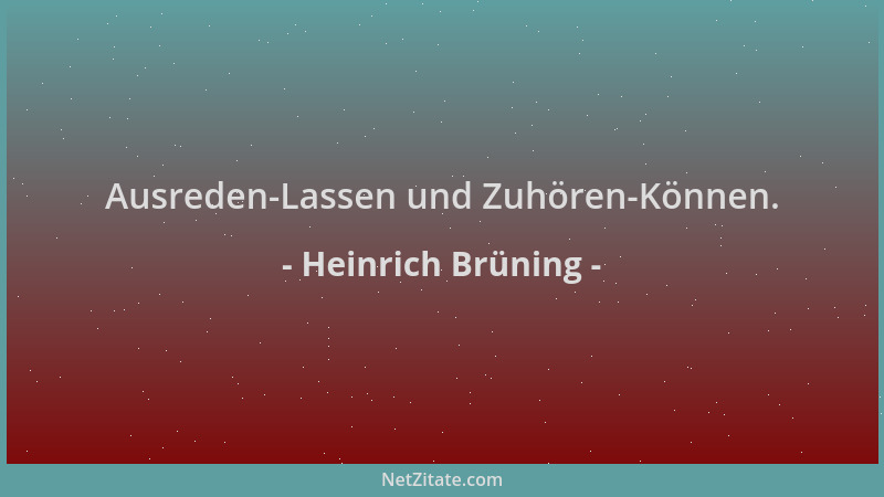 Heinrich Brüning - Ausreden-Lassen und Zuhören-Können....