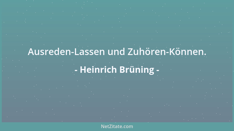 Heinrich Brüning - Ausreden-Lassen und Zuhören-Können....