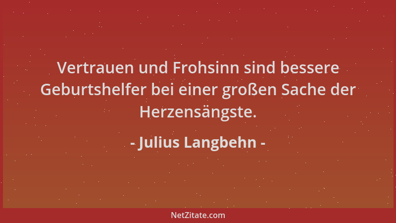 Julius Langbehn - Vertrauen und Frohsinn sind bessere Geburtshelfer bei einer großen Sache der Herzensängste....