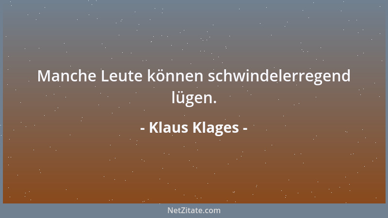 Klaus Klages - Manche Leute können schwindelerregend lügen....