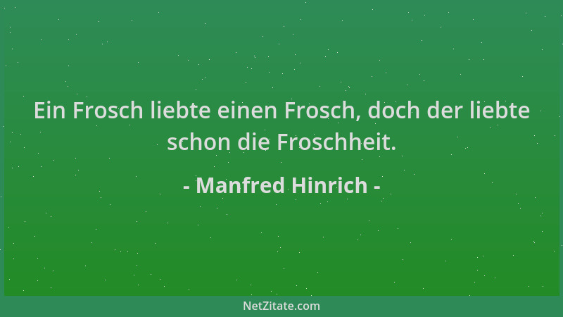 Manfred Hinrich - Ein Frosch liebte einen Frosch, doch der liebte schon die Froschheit....
