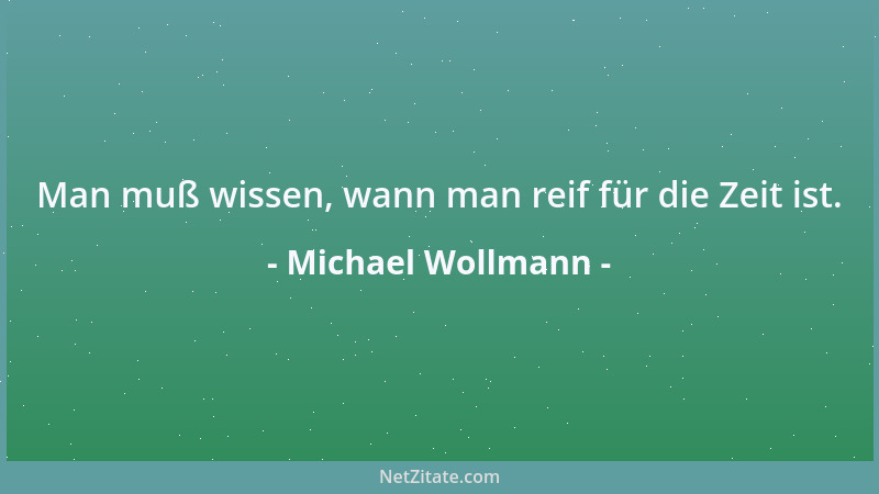 Michael Wollmann - Der Wert eines Gedankens steigert sich mit der Abnahme des ihn umgebenden Menschenkreises....
