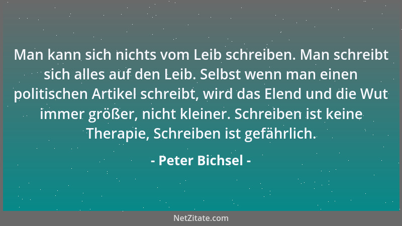 Peter Bichsel - Man kann sich nichts vom Leib schreiben. Man schreibt sich alles auf den Leib. Selbst wenn man einen politi...