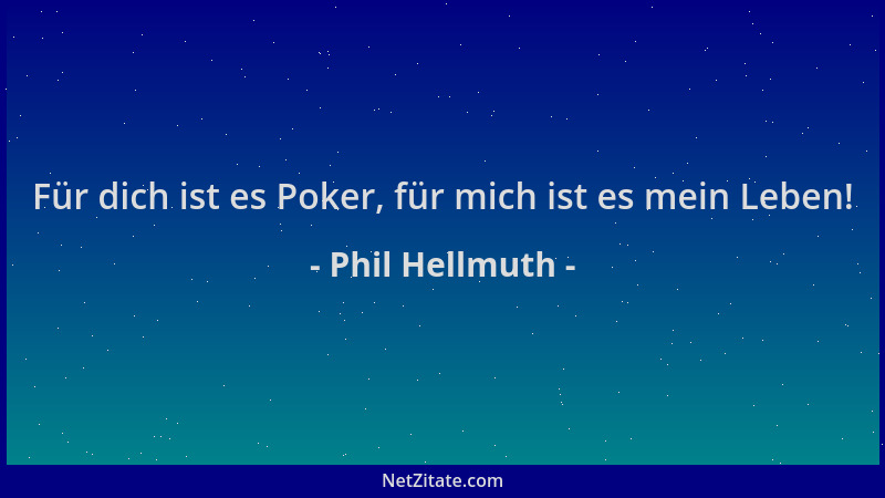 Phil Hellmuth - Für dich ist es Poker, für mich ist es mein Leben!...