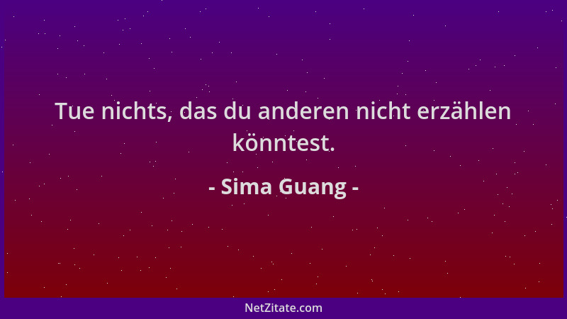 Sima Guang - Tue nichts, das du anderen nicht erzählen könntest....