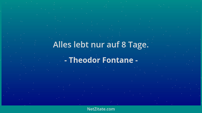 Theodor Fontane - Alles lebt nur auf 8 Tage....