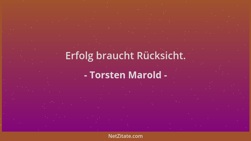 Torsten Marold - Erfolg braucht Rücksicht....