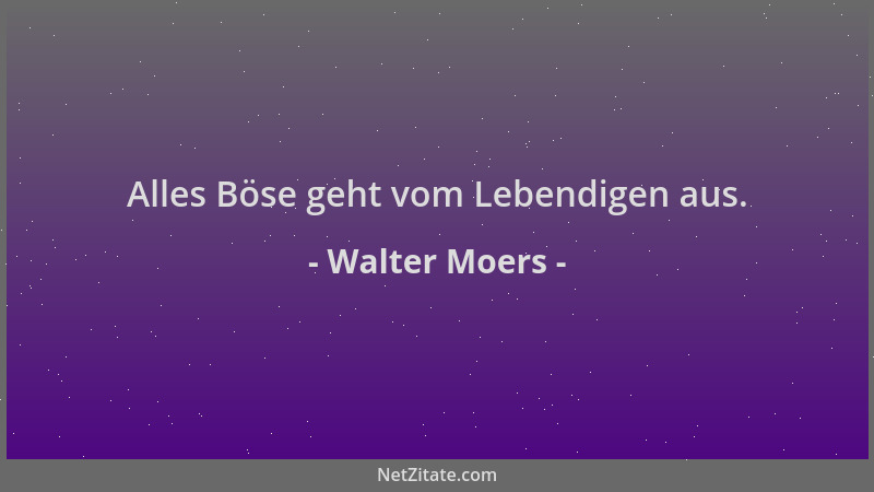 Walter Moers - Alles Böse geht vom Lebendigen aus....