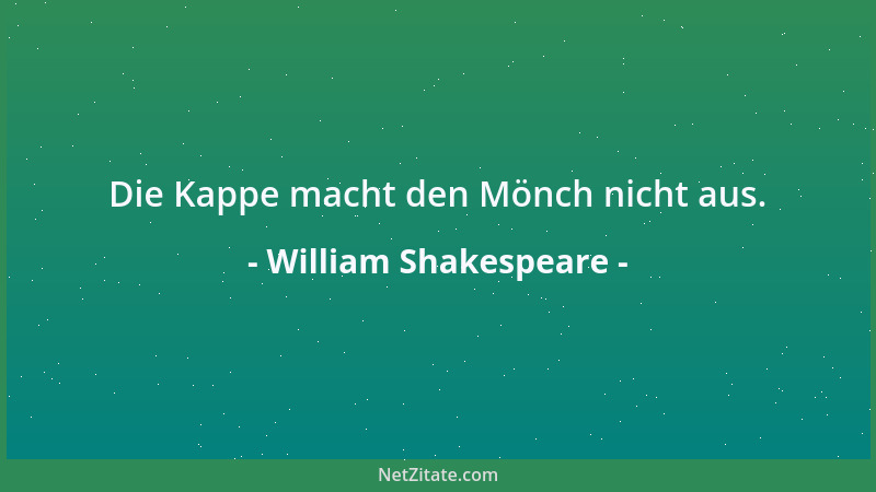 William Shakespeare - Die Kappe macht den Mönch nicht aus....
