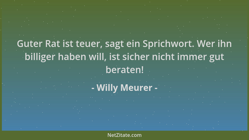 Willy Meurer - Guter Rat ist teuer, sagt ein Sprichwort. Wer ihn billiger haben will, ist sicher nicht immer gut beraten!...