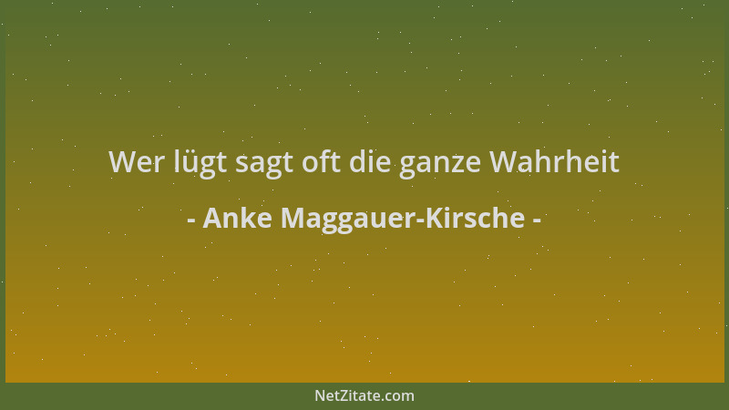 Anke Maggauer-Kirsche - Wer lügt sagt oft die ganze Wahrheit...