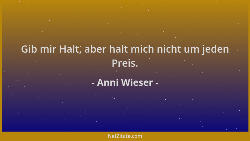Anni Wieser - Gib mir Halt, aber halt mich nicht um jeden Preis....