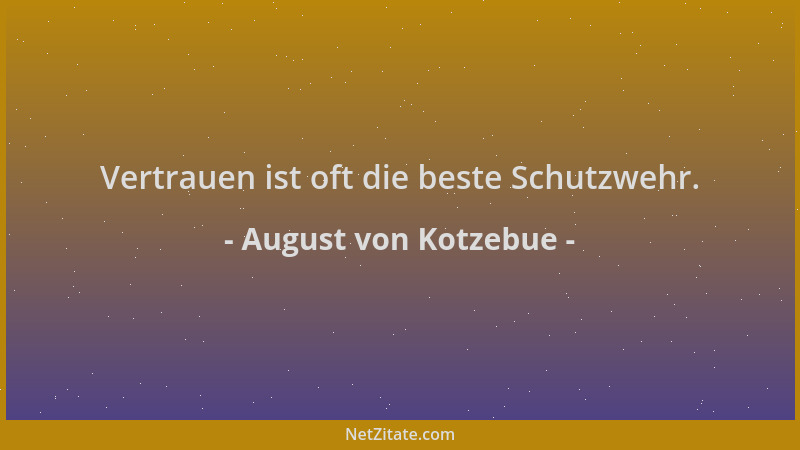 August von Kotzebue - Vertrauen ist oft die beste Schutzwehr....