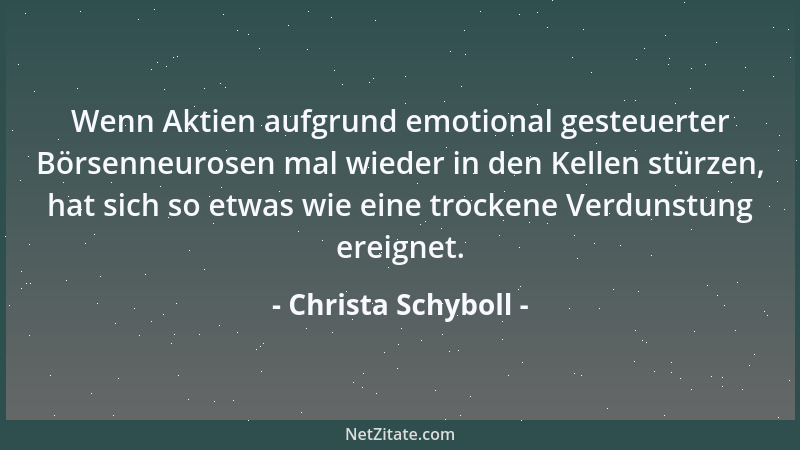 Christa Schyboll - Wenn Aktien aufgrund emotional gesteuerter Börsenneurosen mal wieder in den Kellen stürzen, hat sich so...