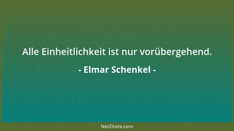 Elmar Schenkel - Alle Einheitlichkeit ist nur vorübergehend....