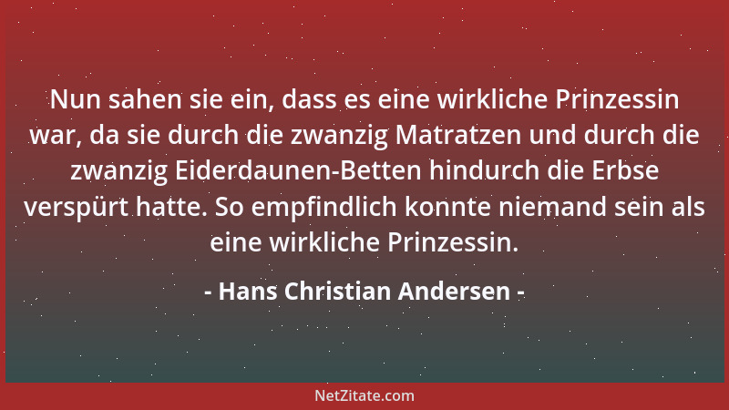 Hans Christian Andersen - Nun sahen sie ein, dass es eine wirkliche Prinzessin war, da sie durch die zwanzig Matratzen und...