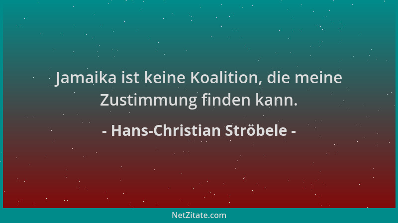 Hans-Christian Ströbele - Jamaika ist keine Koalition, die meine Zustimmung finden kann....