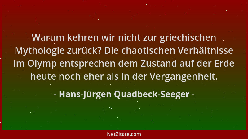 Hans-Jürgen Quadbeck-Seeger - Warum kehren wir nicht zur griechischen Mythologie zurück? Die chaotischen Verhältnisse im Ol...
