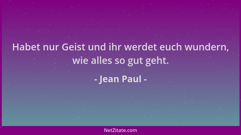 Jean Paul - Habet nur Geist und ihr werdet euch wundern, wie alles so gut geht....
