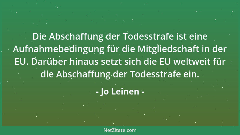 Jo Leinen - Die Abschaffung der Todesstrafe ist eine Aufnahmebedingung für die Mitgliedschaft in der EU. Darüber hinaus set...