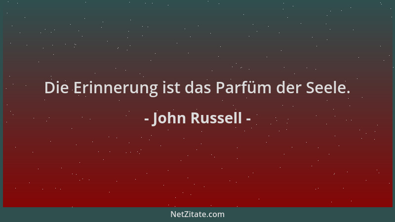 John Russell - Die Erinnerung ist das Parfüm der Seele....
