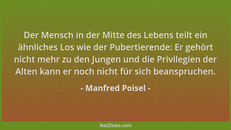 Manfred Poisel - Der Mensch in der Mitte des Lebens teilt ein ähnliches Los wie der Pubertierende: Er gehört nicht mehr zu...