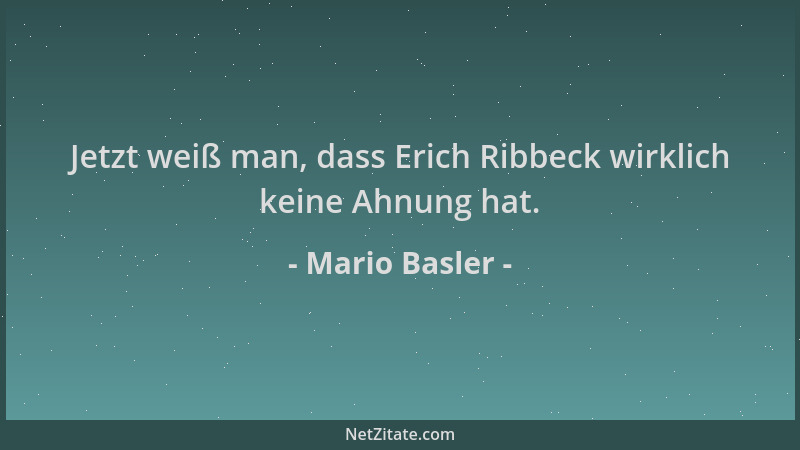 Mario Basler - Jetzt weiß man, dass Erich Ribbeck wirklich keine Ahnung hat....