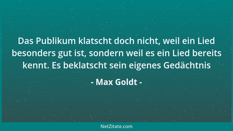 Max Goldt - Das Publikum klatscht doch nicht, weil ein Lied besonders gut ist, sondern weil es ein Lied bereits kennt. Es b...