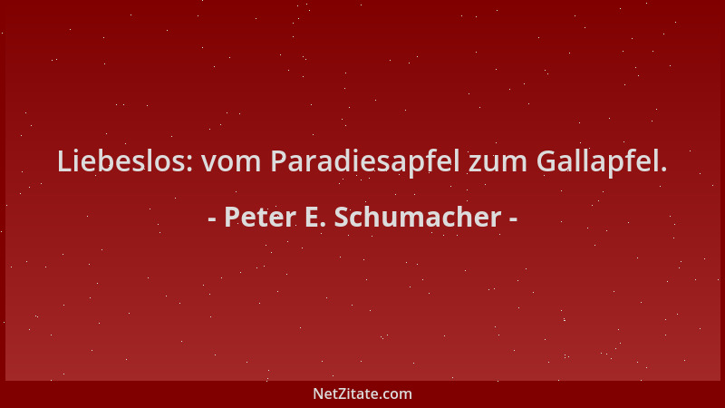 Peter E. Schumacher - Liebeslos: vom Paradiesapfel zum Gallapfel....