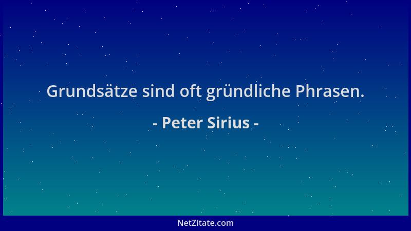 Peter Sirius - Grundsätze sind oft gründliche Phrasen....