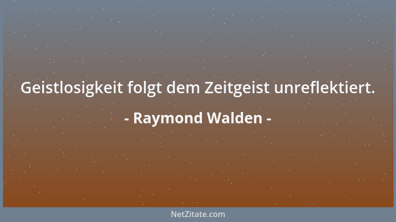 Raymond Walden - Wer andere fadenscheinig zum Feind erklärt, will selbst Feind sein....