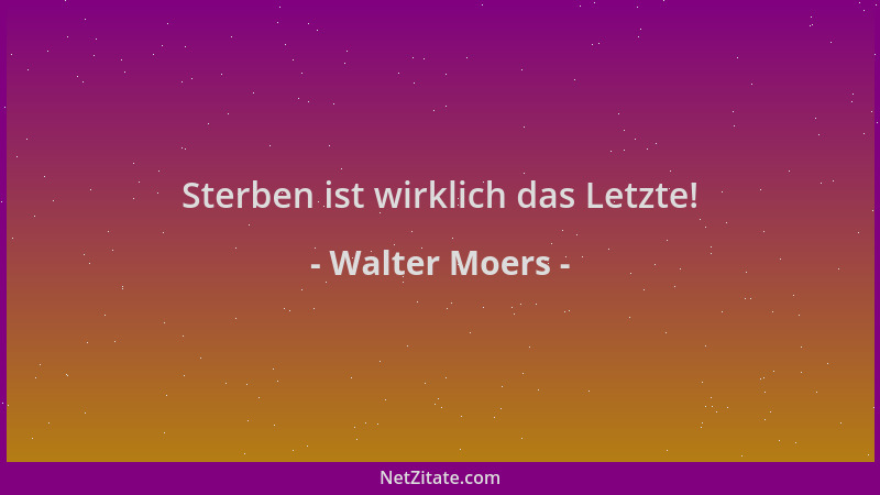Walter Moers - Sterben ist wirklich das Letzte!...