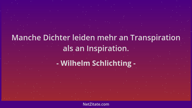 Wilhelm Schlichting - Manche Dichter leiden mehr an Transpiration als an Inspiration....