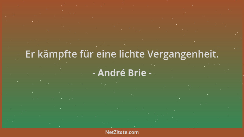 André Brie - Er kämpfte für eine lichte Vergangenheit....