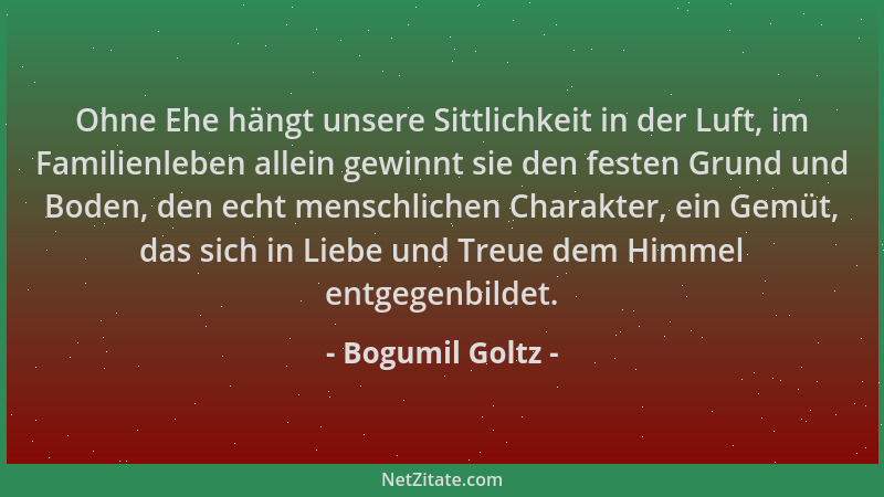 Bogumil Goltz - Ohne Ehe hängt unsere Sittlichkeit in der Luft, im Familienleben allein gewinnt sie den festen Grund und Bo...