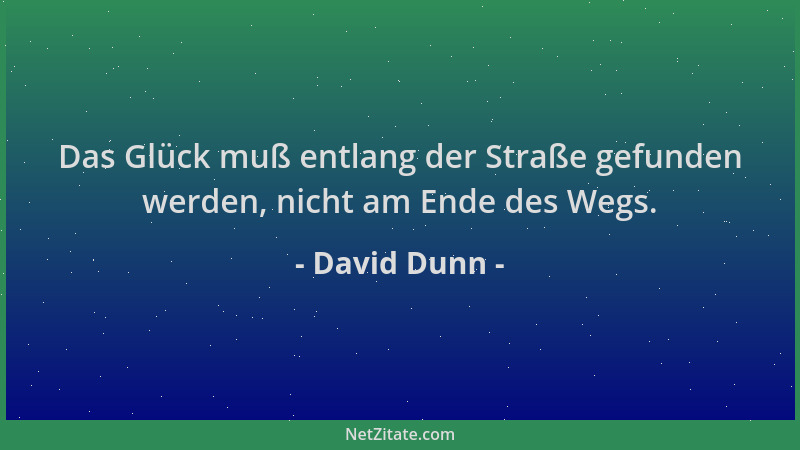 David Dunn - Das Glück muß entlang der Straße gefunden werden, nicht am Ende des Wegs....