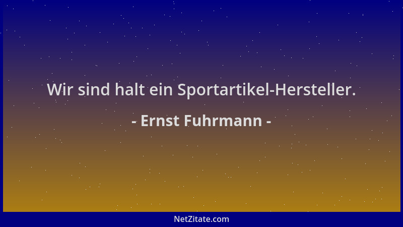Ernst Fuhrmann - Wir sind halt ein Sportartikel-Hersteller....