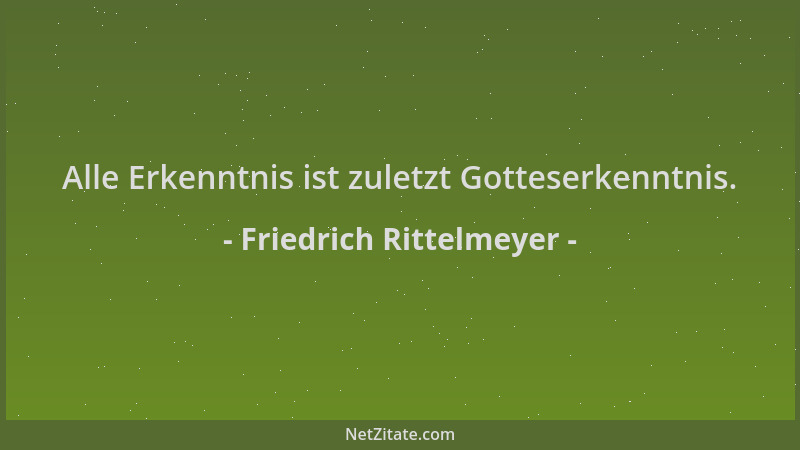 Friedrich Rittelmeyer - Alle Erkenntnis ist zuletzt Gotteserkenntnis....