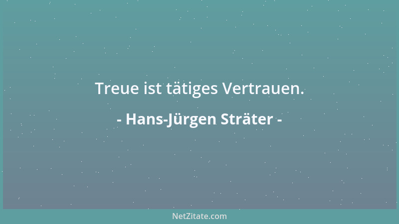 Hans-Jürgen Sträter - Treue ist tätiges Vertrauen....