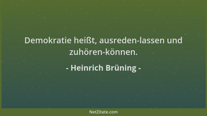Heinrich Brüning - Demokratie heißt, ausreden-lassen und zuhören-können....
