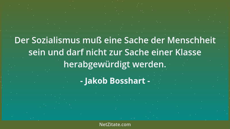 Jakob Bosshart - Der Sozialismus muß eine Sache der Menschheit sein und darf nicht zur Sache einer Klasse herabgewürdigt we...