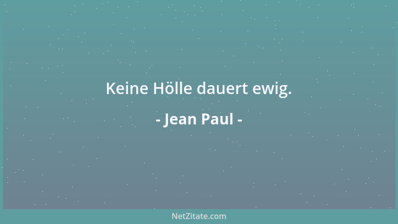 Jean Paul - Keine Hölle dauert ewig....