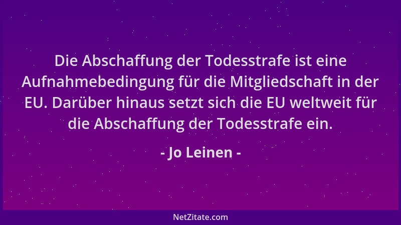 Jo Leinen - Die Abschaffung der Todesstrafe ist eine Aufnahmebedingung für die Mitgliedschaft in der EU. Darüber hinaus set...