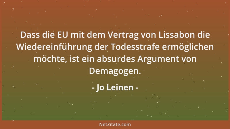 Jo Leinen - Dass die EU mit dem Vertrag von Lissabon die Wiedereinführung der Todesstrafe ermöglichen möchte, ist ein absur...
