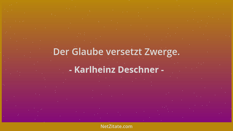 Karlheinz Deschner - Der Glaube versetzt Zwerge....
