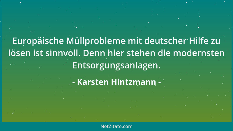 Karsten Hintzmann - Europäische Müllprobleme mit deutscher Hilfe zu lösen ist sinnvoll. Denn hier stehen die modernsten Ent...