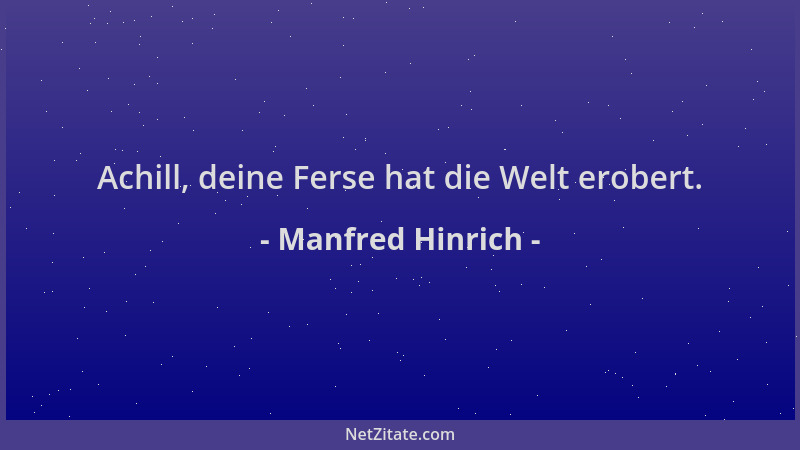 Manfred Hinrich - Achill, deine Ferse hat die Welt erobert....