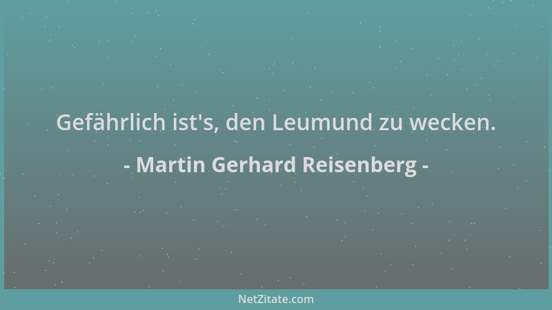 Martin Gerhard Reisenberg - Gefährlich ist 's, den Leumund zu wecken....