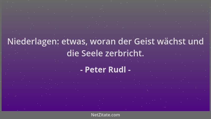 Peter Rudl - Niederlagen: etwas, woran der Geist wächst und die Seele zerbricht....